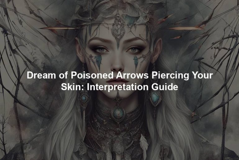 Dream of Poisoned Arrows Piercing Your Skin: Interpretation Guide