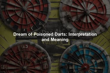 Dream of Poisoned Darts: Interpretation and Meaning