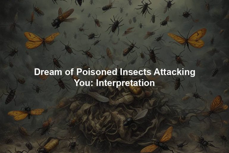 Dream of Poisoned Insects Attacking You: Interpretation