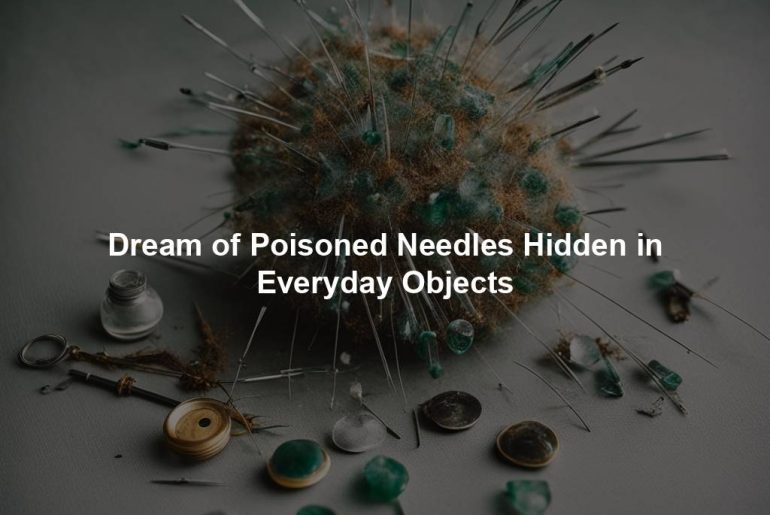 Dream of Poisoned Needles Hidden in Everyday Objects