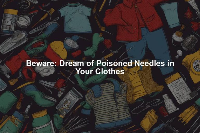 Beware: Dream of Poisoned Needles in Your Clothes