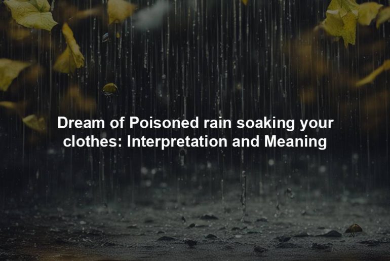 Dream of Poisoned rain soaking your clothes: Interpretation and Meaning