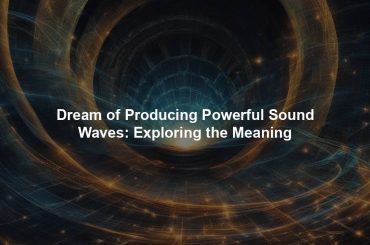 Dream of Producing Powerful Sound Waves: Exploring the Meaning