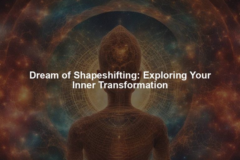 Dream of Shapeshifting: Exploring Your Inner Transformation