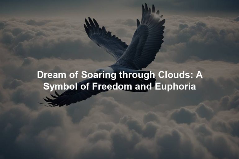 Dream of Soaring through Clouds: A Symbol of Freedom and Euphoria