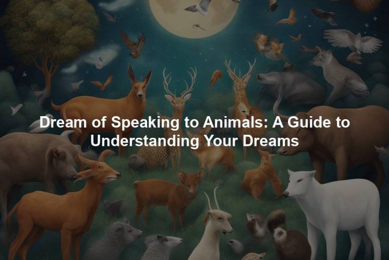 Dream of Speaking to Animals: A Guide to Understanding Your Dreams