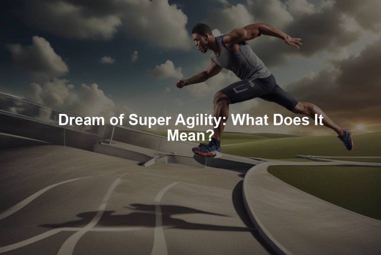 Dream of Super Agility: What Does It Mean?