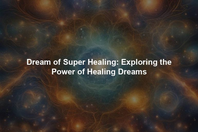 Dream of Super Healing: Exploring the Power of Healing Dreams