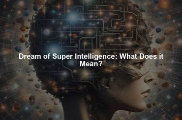 Dream of Super Intelligence: What Does it Mean?