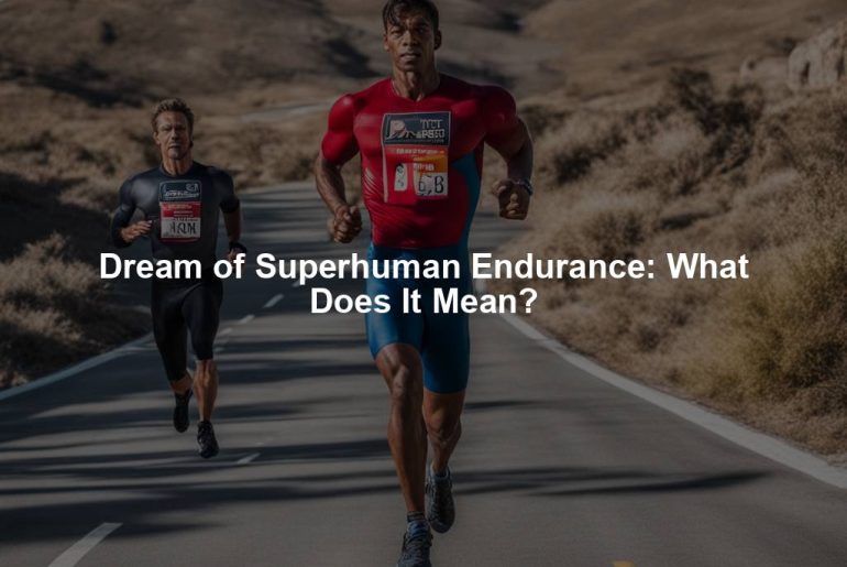 Dream of Superhuman Endurance: What Does It Mean?