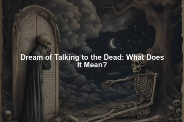 Dream of Talking to the Dead: What Does It Mean?