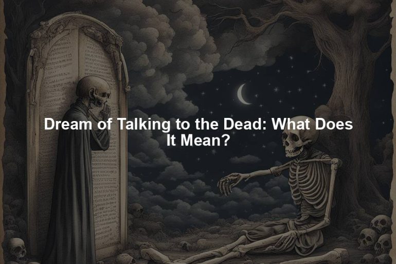 Dream of Talking to the Dead: What Does It Mean?