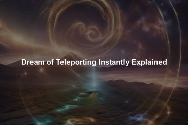 Dream of Teleporting Instantly Explained