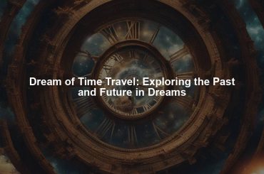 Dream of Time Travel: Exploring the Past and Future in Dreams