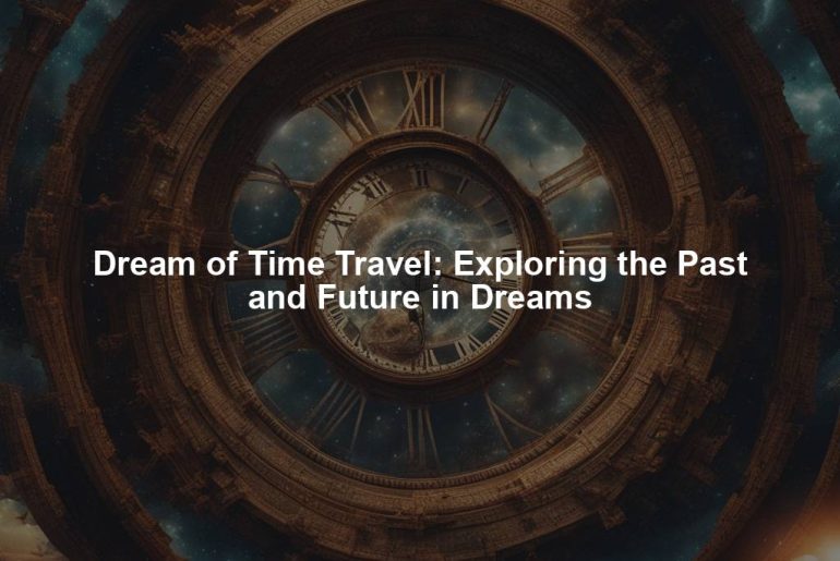 Dream of Time Travel: Exploring the Past and Future in Dreams