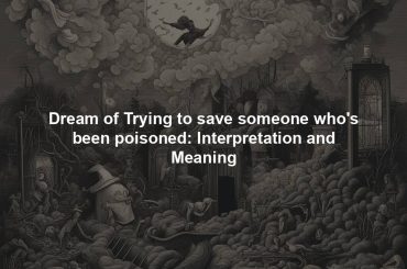 Dream of Trying to save someone who's been poisoned: Interpretation and Meaning