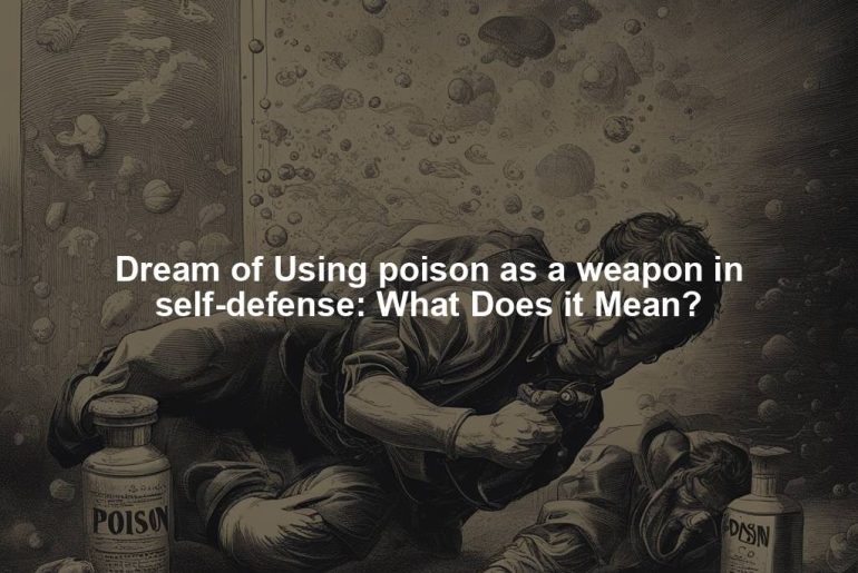 Dream of Using poison as a weapon in self-defense: What Does it Mean?