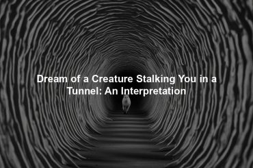 Dream of a Creature Stalking You in a Tunnel: An Interpretation