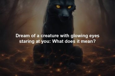 Dream of a creature with glowing eyes staring at you: What does it mean?