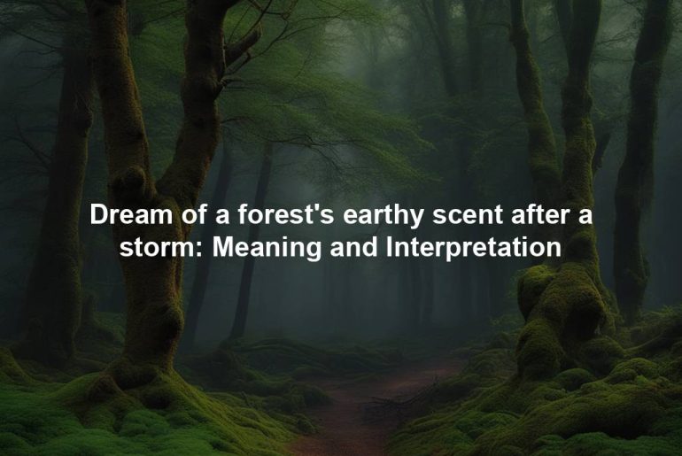 Dream of a forest's earthy scent after a storm: Meaning and Interpretation