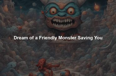 Dream of a Friendly Monster Saving You