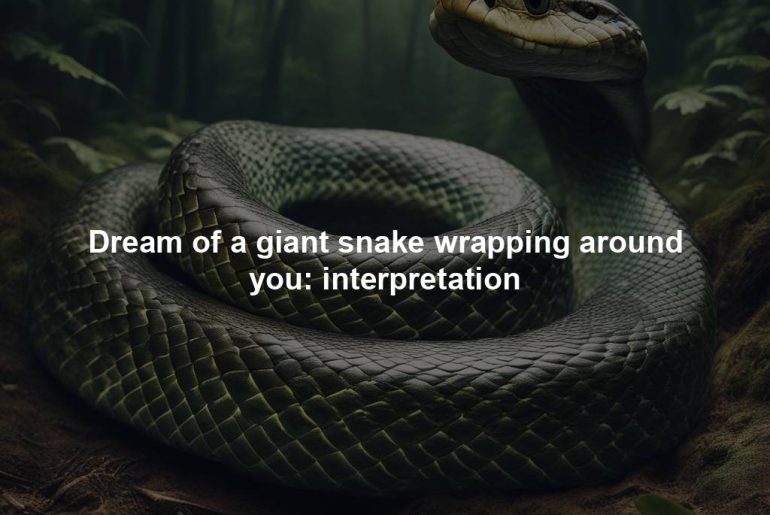 Dream of a giant snake wrapping around you: interpretation