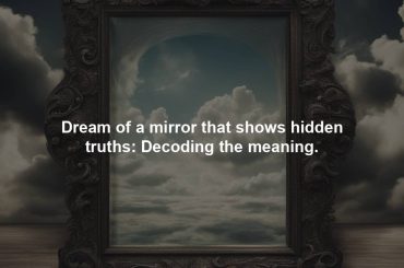 Dream of a mirror that shows hidden truths: Decoding the meaning.