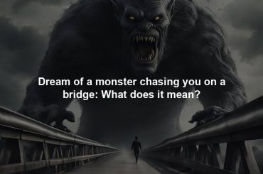 Dream of a monster chasing you on a bridge: What does it mean?