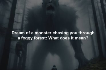 Dream of a monster chasing you through a foggy forest: What does it mean?