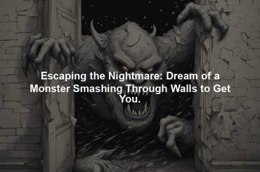 Escaping the Nightmare: Dream of a Monster Smashing Through Walls to Get You.