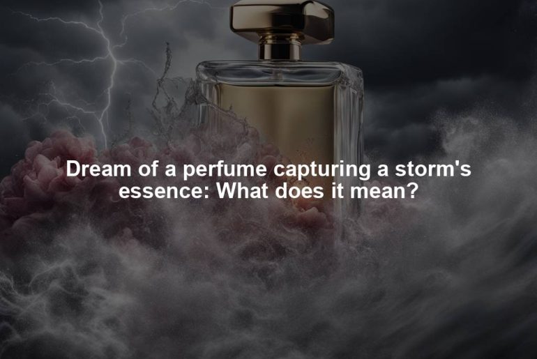 Dream of a perfume capturing a storm's essence: What does it mean?