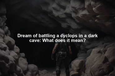 Dream of battling a cyclops in a dark cave: What does it mean?