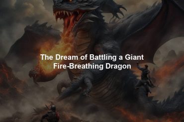 The Dream of Battling a Giant Fire-Breathing Dragon