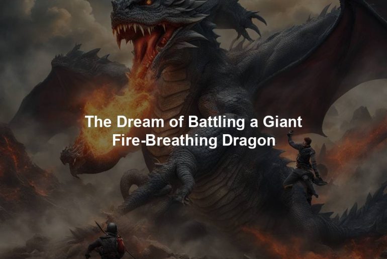 The Dream of Battling a Giant Fire-Breathing Dragon