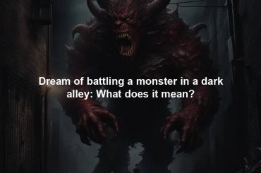 Dream of battling a monster in a dark alley: What does it mean?