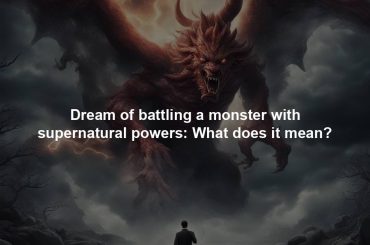 Dream of battling a monster with supernatural powers: What does it mean?