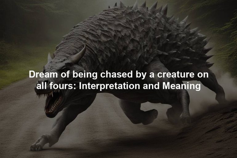 Dream of being chased by a creature on all fours: Interpretation and Meaning