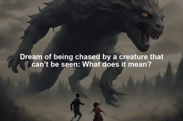 Dream of being chased by a creature that can’t be seen: What does it mean?