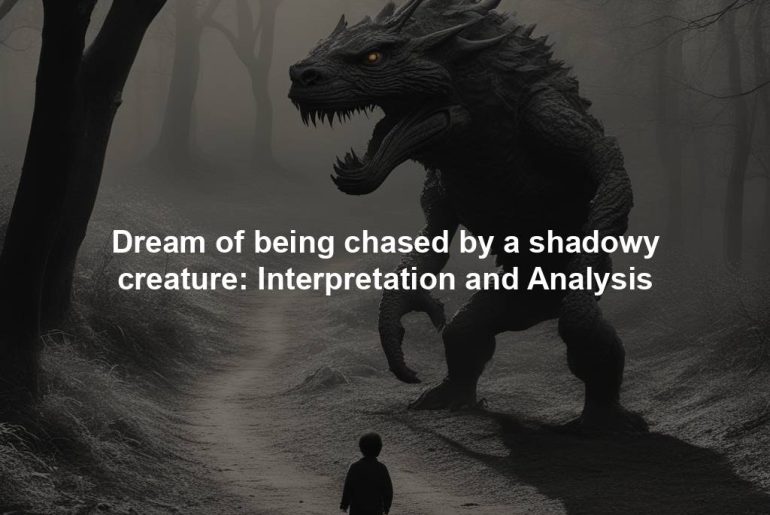 Dream of being chased by a shadowy creature: Interpretation and Analysis