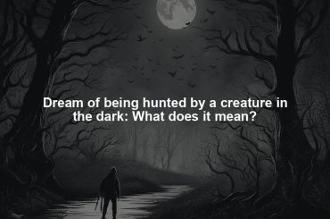 Dream of being hunted by a creature in the dark: What does it mean?