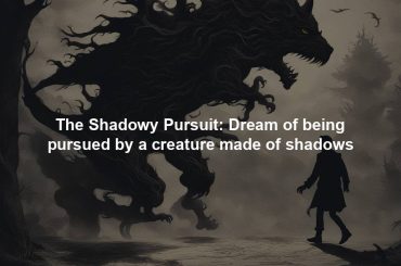 The Shadowy Pursuit: Dream of being pursued by a creature made of shadows