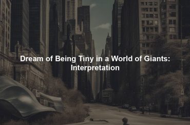 Dream of Being Tiny in a World of Giants: Interpretation