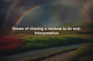 Dream of chasing a rainbow to its end: Interpretation