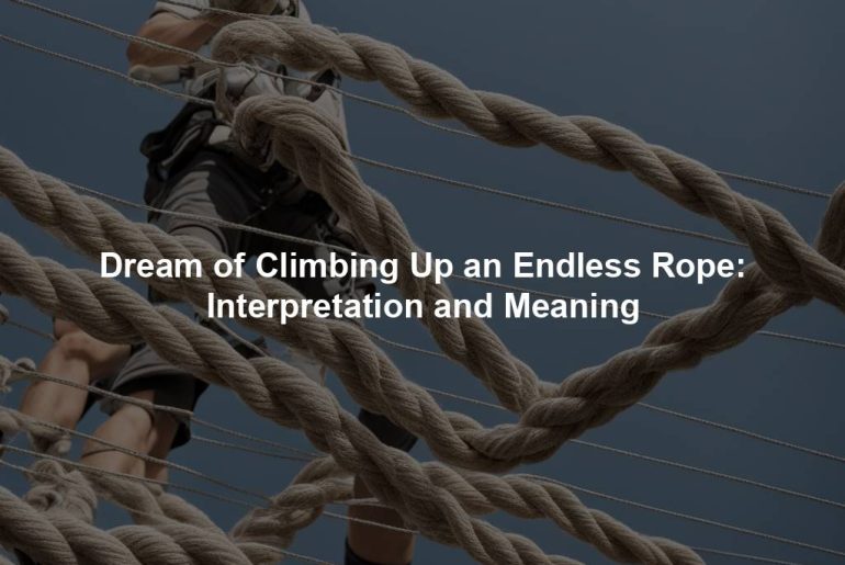 Dream of Climbing Up an Endless Rope: Interpretation and Meaning