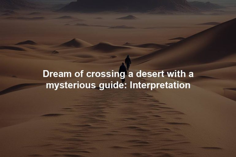 Dream of crossing a desert with a mysterious guide: Interpretation