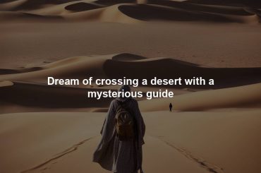 Dream of crossing a desert with a mysterious guide