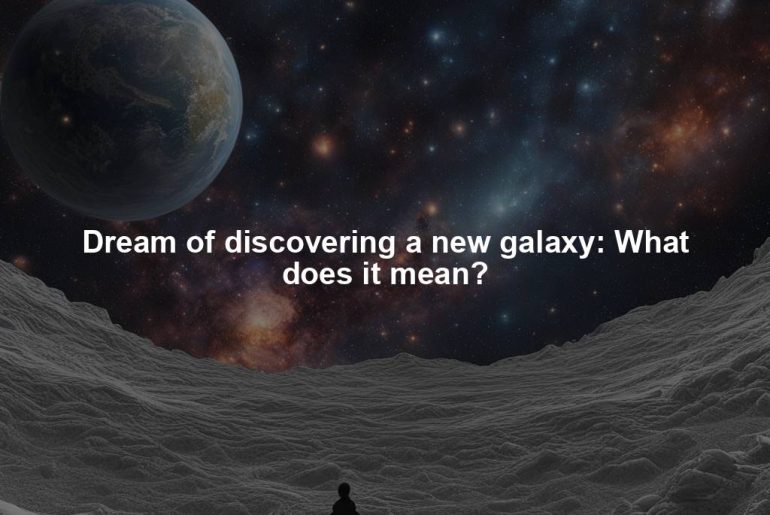 Dream of discovering a new galaxy: What does it mean?