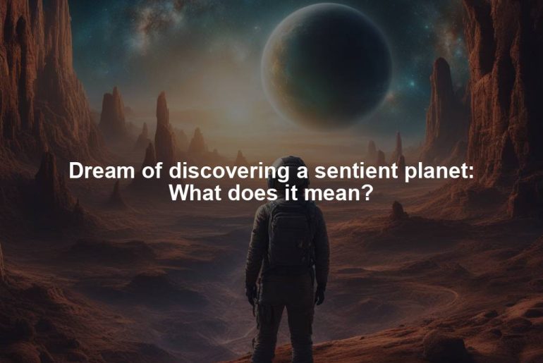 Dream of discovering a sentient planet: What does it mean?