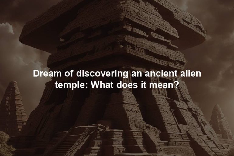 Dream of discovering an ancient alien temple: What does it mean?