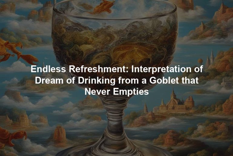 Endless Refreshment: Interpretation of Dream of Drinking from a Goblet that Never Empties